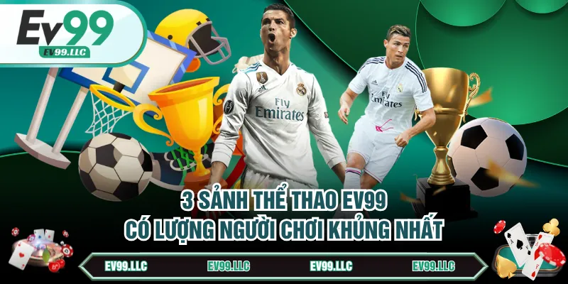 3 sảnh thể thao EV99 có lượng người chơi khủng nhất