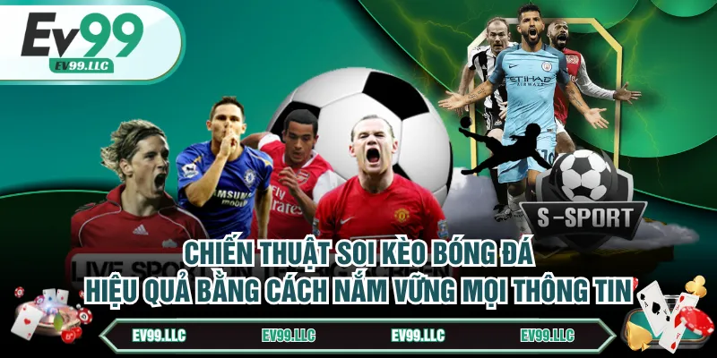 Phương Pháp Soi Kèo Bóng Đá Chắc Đến 99% Chiến Thắng 3 Chiến thuật soi kèo bóng đá hiệu quả bằng cách nắm vững mọi thông tin