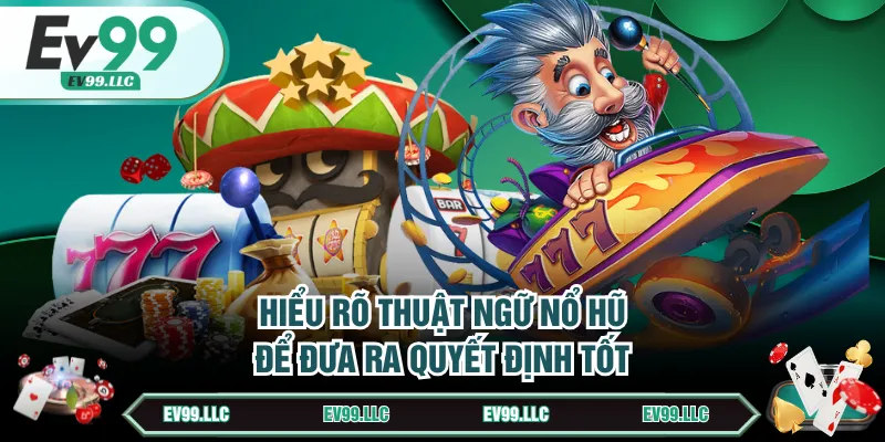 Nắm Rõ Thuật Ngữ Nổ Hũ Rinh Thưởng Khủng Từ Mọi Slot 2 Hiểu rõ thuật ngữ nổ hũ để đưa ra quyết định tốt