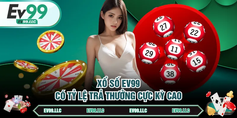 Xổ số EV99 có tỷ lệ trả thưởng cực kỳ cao